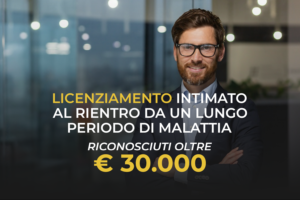 Licenziamento Intimato Al Rientro Da Un Lungo Periodo Di Malattia Riconosciuti Oltre € 30.000