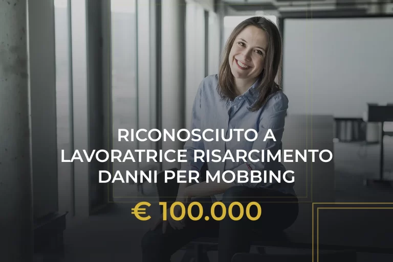Demansionamento e mobbing. Riconoscimento in favore della lavoratrice di € 100.000,00