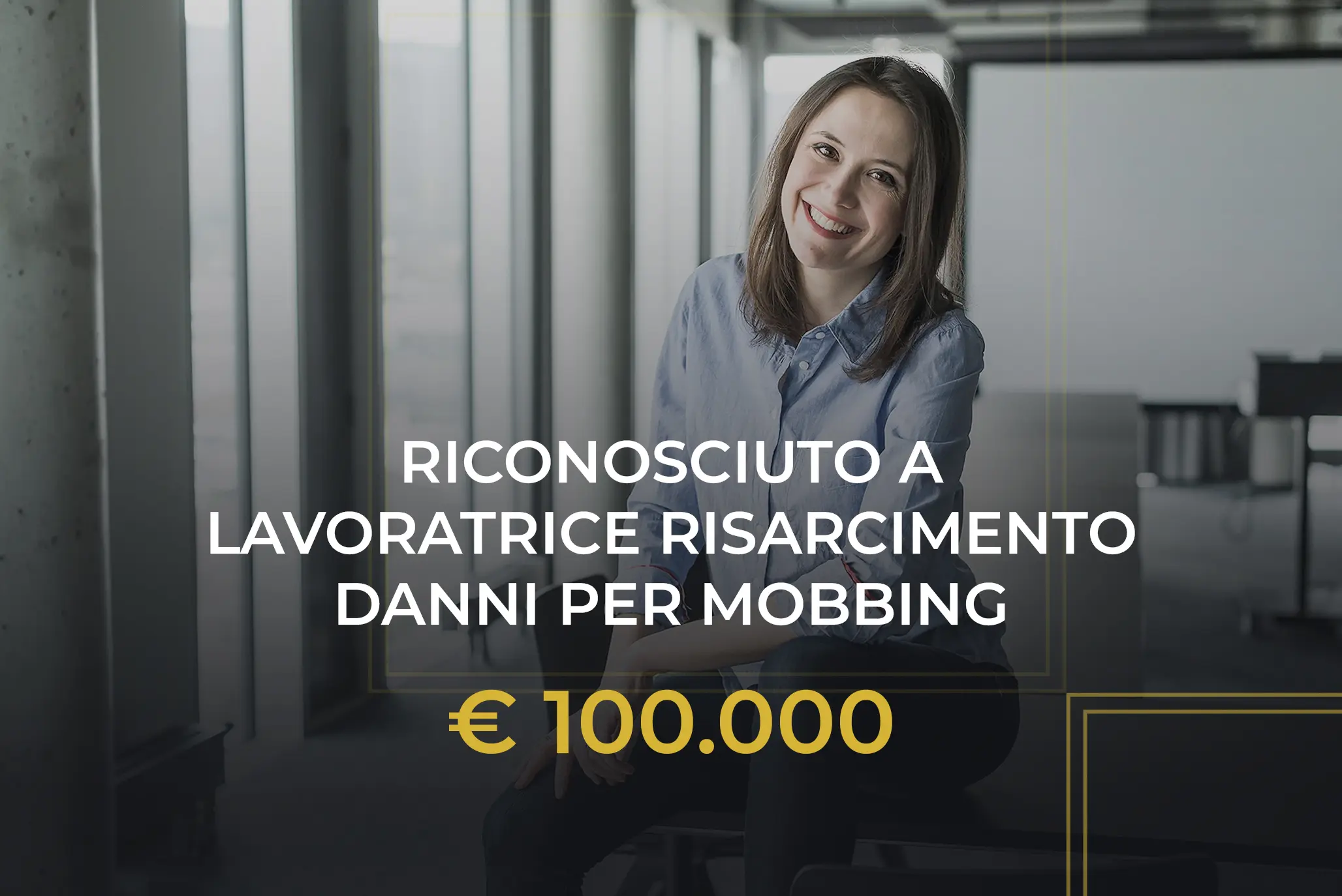 Demansionamento e mobbing. Riconoscimento in favore della lavoratrice di € 100.000,00
